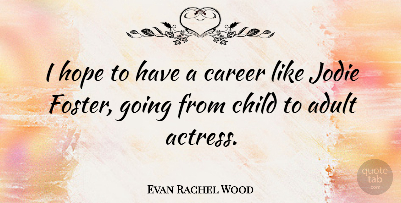 Evan Rachel Wood Quote About Children, Careers, Actresses: I Hope To Have A...