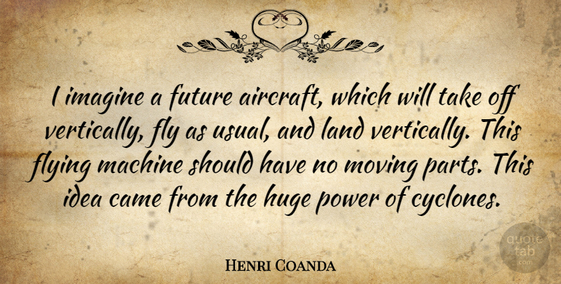 Henri Coanda Quote About Moving, Should Have, Land: I Imagine A Future Aircraft...