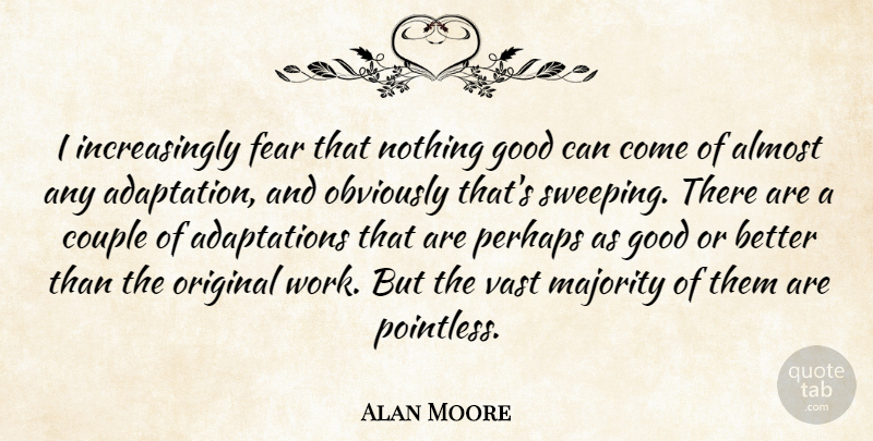Alan Moore Quote About Couple, Majority, Adaptation: I Increasingly Fear That Nothing...