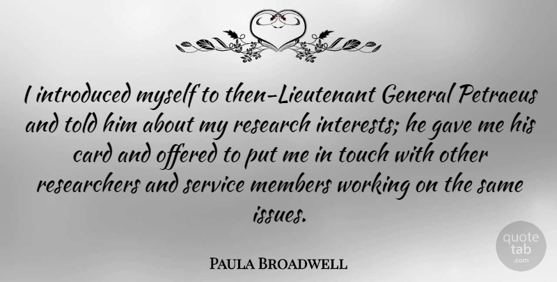 Paula Broadwell Quote About Card, Gave, General, Introduced, Members: I Introduced Myself To Then...