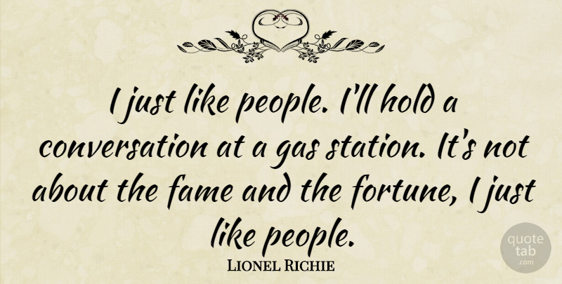 Lionel Richie Quote About People, Gas Stations, Fame: I Just Like People Ill...