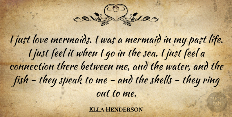 Ella Henderson Quote About Connection, Fish, Life, Love, Mermaid: I Just Love Mermaids I...