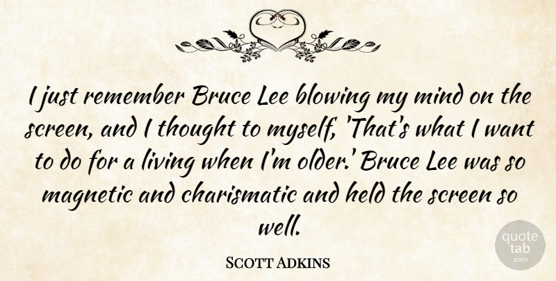 Scott Adkins Quote About Mind, Want, Remember: I Just Remember Bruce Lee...
