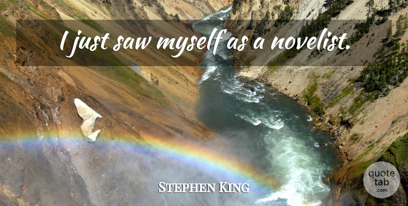 Stephen King Quote About Novelists, Saws: I Just Saw Myself As...