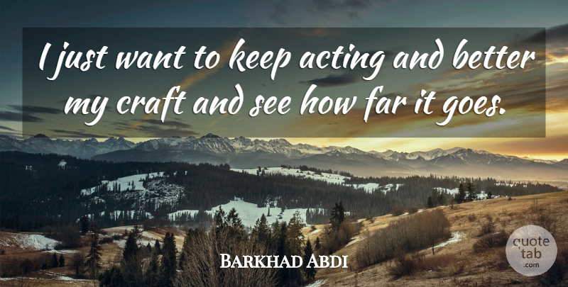 Barkhad Abdi Quote About Acting, Crafts, Want: I Just Want To Keep...