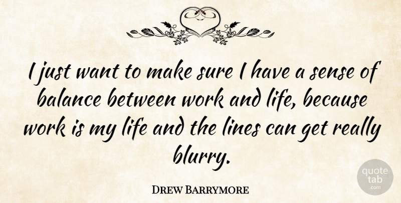 Drew Barrymore Quote About Balance, Lines, Want: I Just Want To Make...