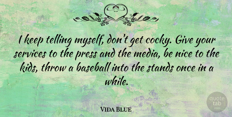 Vida Blue Quote About Baseball, Nice, Cocky: I Keep Telling Myself Dont...