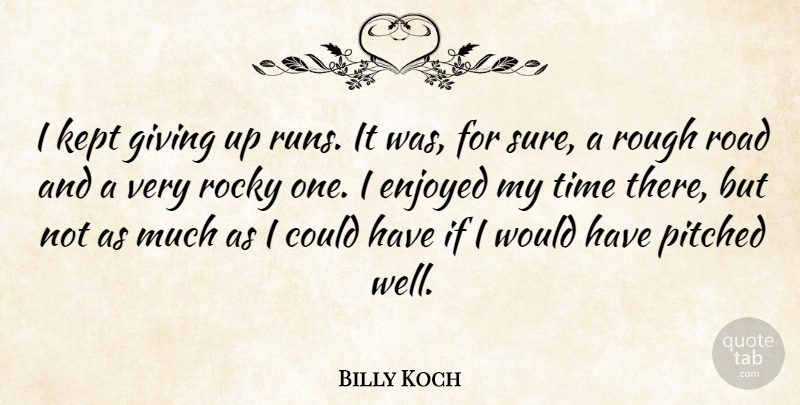 Billy Koch Quote About American Athlete, Enjoyed, Giving, Kept, Road: I Kept Giving Up Runs...