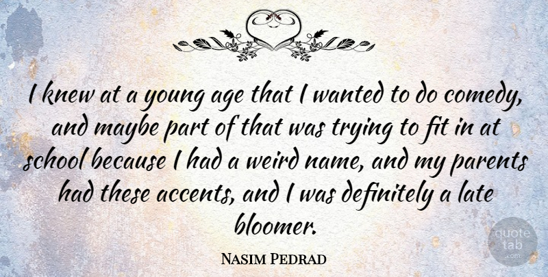 Nasim Pedrad Quote About School, Names, Parent: I Knew At A Young...