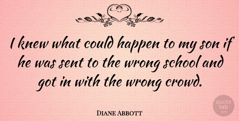 Diane Abbott Quote About Knew, School, Sent: I Knew What Could Happen...