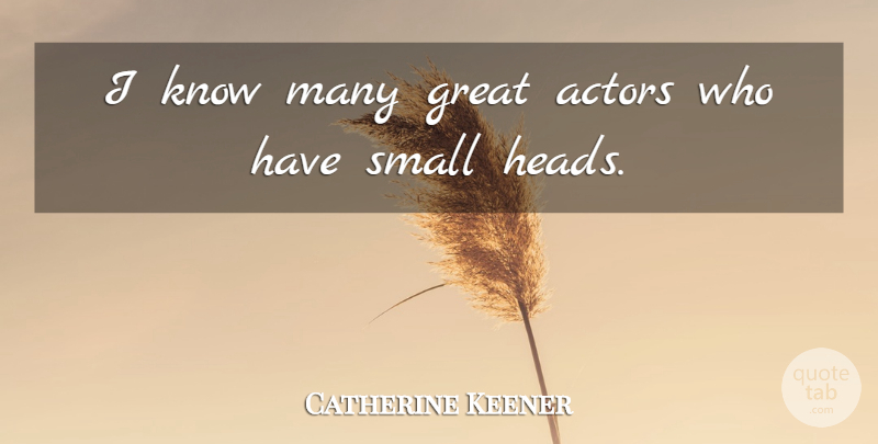 Catherine Keener Quote About Actors, Great Actors, Knows: I Know Many Great Actors...