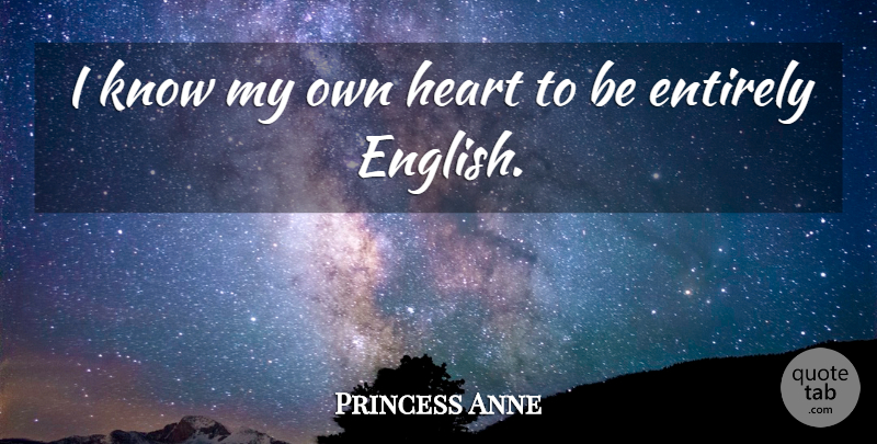 Princess Anne Quote About Heart, Knows, My Own: I Know My Own Heart...