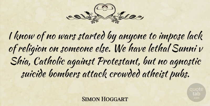 Simon Hoggart Quote About Suicide, Atheist, War: I Know Of No Wars...