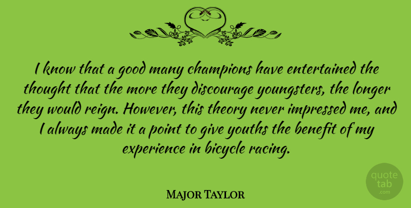 Major Taylor Quote About Giving, Champion, Racing: I Know That A Good...