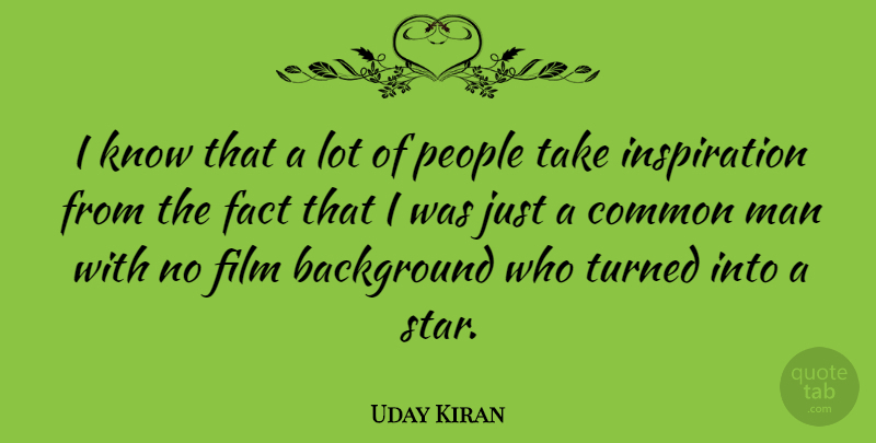 Uday Kiran Quote About Common, Man, People, Turned: I Know That A Lot...