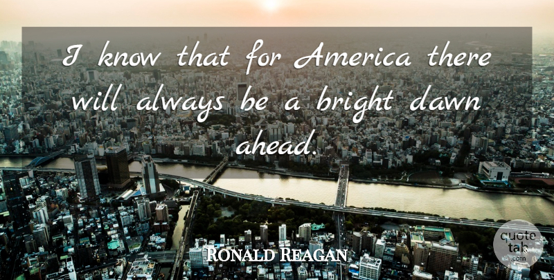 Ronald Reagan Quote About America, Dawn, Alzheimer: I Know That For America...