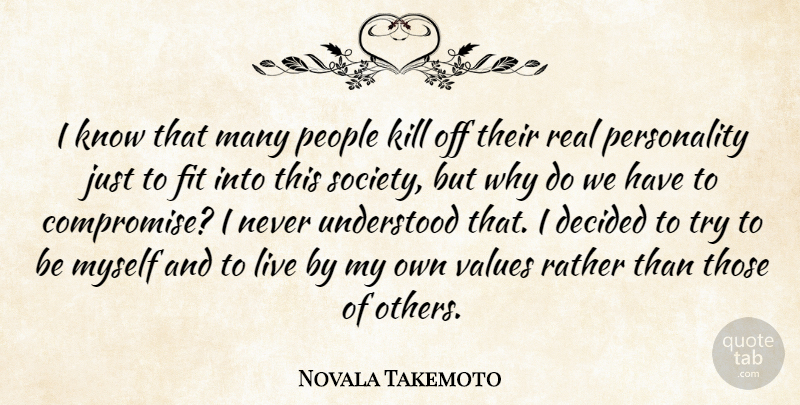 Novala Takemoto Quote About Decided, Fit, People, Rather, Society: I Know That Many People...