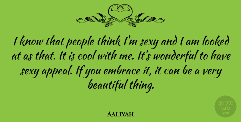 Aaliyah Quote About Beauty, Beautiful, Sexy: I Know That People Think...