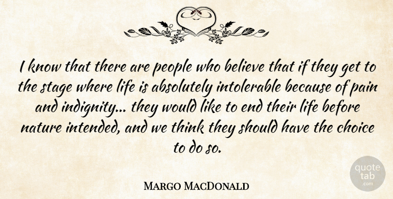 Margo MacDonald Quote About Absolutely, Believe, Choice, Life, Nature: I Know That There Are...