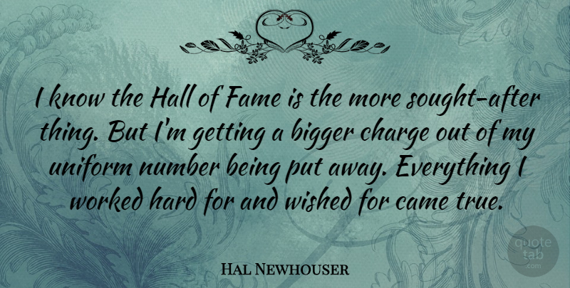 Hal Newhouser Quote About Bigger, Came, Charge, Hall, Hard: I Know The Hall Of...