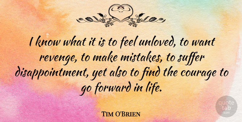 Tim O'Brien Quote About Courage, Forward, Life, Suffer: I Know What It Is...