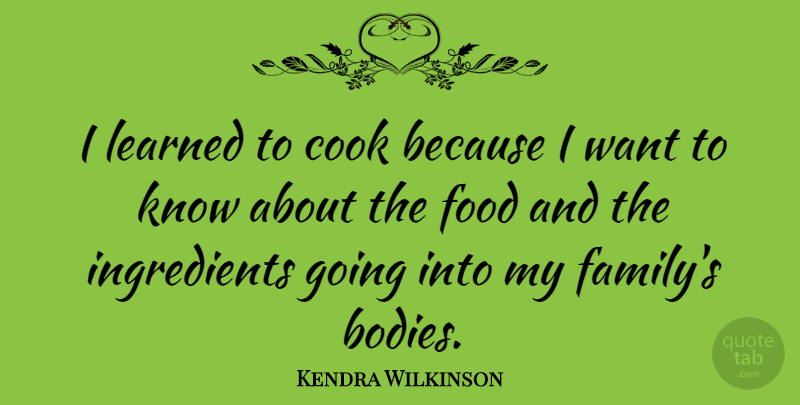 Kendra Wilkinson Quote About Family, Food, Learned: I Learned To Cook Because...