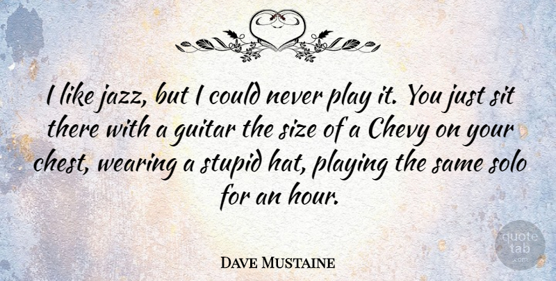 Dave Mustaine Quote About Stupid, Play, Guitar: I Like Jazz But I...