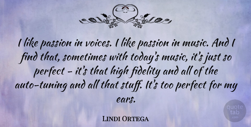 Lindi Ortega Quote About Fidelity, High, Music, Perfect: I Like Passion In Voices...