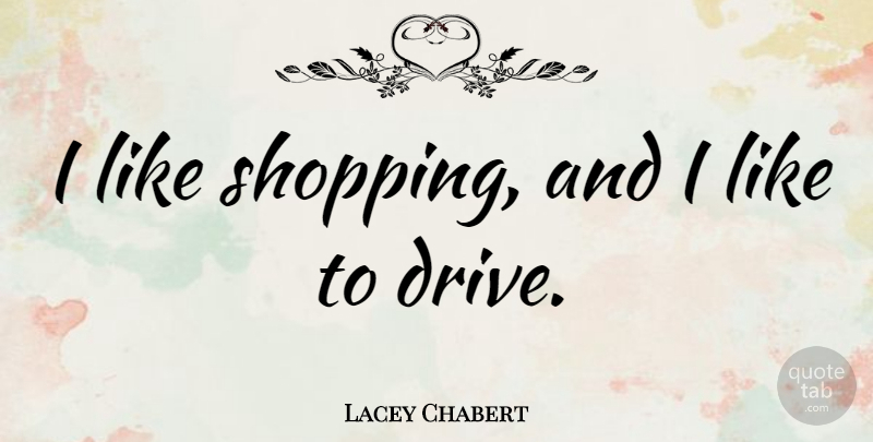 Lacey Chabert Quote About Shopping: I Like Shopping And I...
