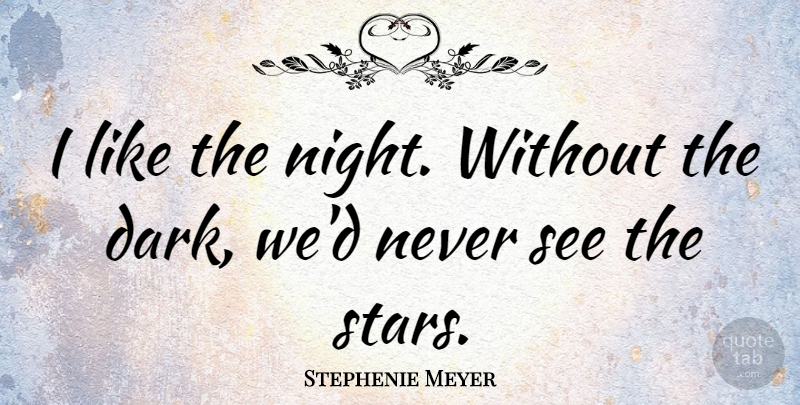 Stephenie Meyer Quote About Life, Good Night, Goodnight: I Like The Night Without...