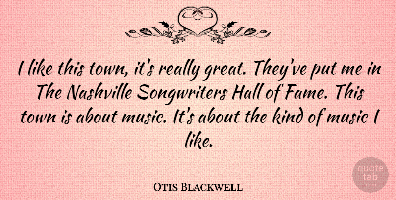 Otis Blackwell Quote About Nashville, Towns, Kind: I Like This Town Its...