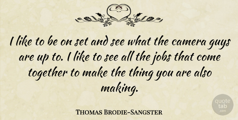 Thomas Brodie-Sangster Quote About Guys: I Like To Be On...