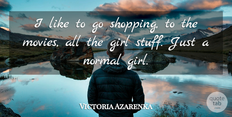Victoria Azarenka Quote About Girl, Shopping, Stuff: I Like To Go Shopping...