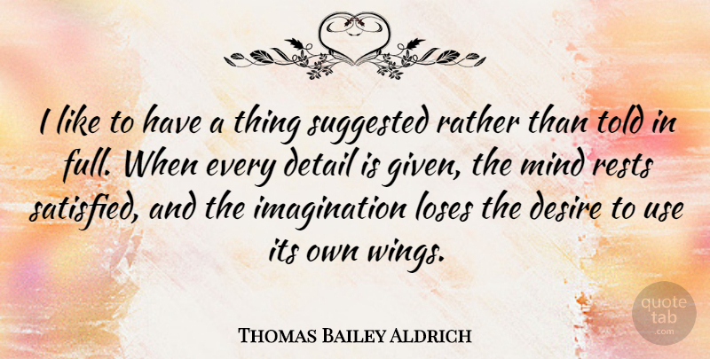 Thomas Bailey Aldrich Quote About Wings, Imagination, Mind: I Like To Have A...