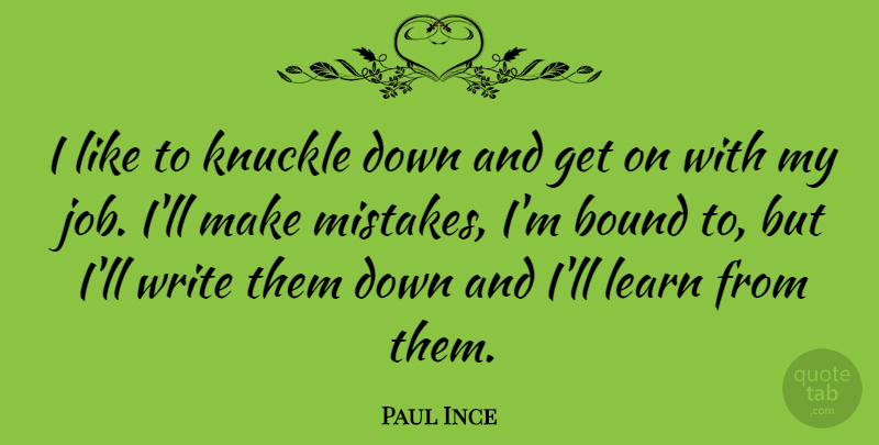 Paul Ince Quote About Jobs, Mistake, Writing: I Like To Knuckle Down...