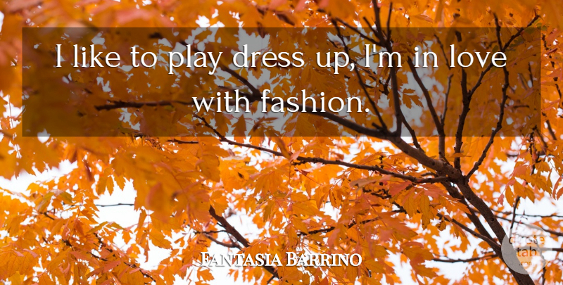 Fantasia Barrino Quote About Fashion, Play, Dresses: I Like To Play Dress...