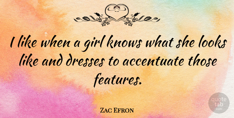 Zac Efron Quote About Girl, Fashion, Looks: I Like When A Girl...