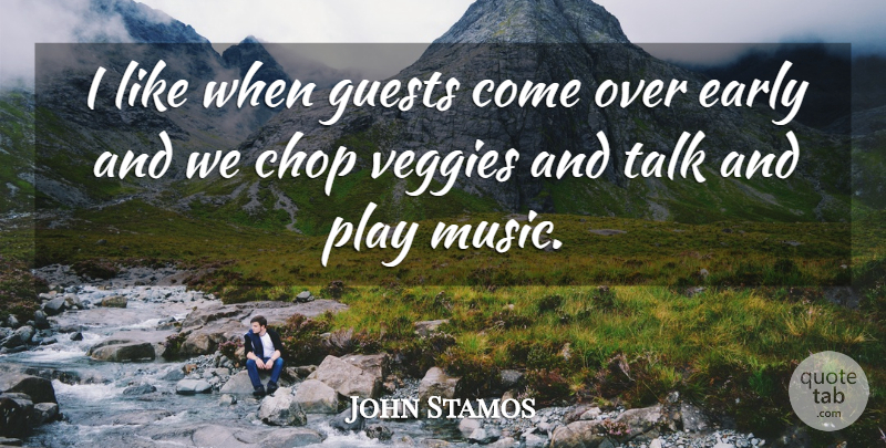John Stamos Quote About Play, Guests: I Like When Guests Come...