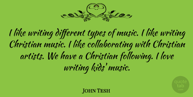 John Tesh Quote About Love, Music, Types: I Like Writing Different Types...