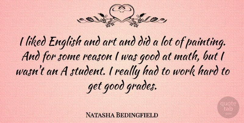 Natasha Bedingfield Quote About Art, Hard Work, Math: I Liked English And Art...