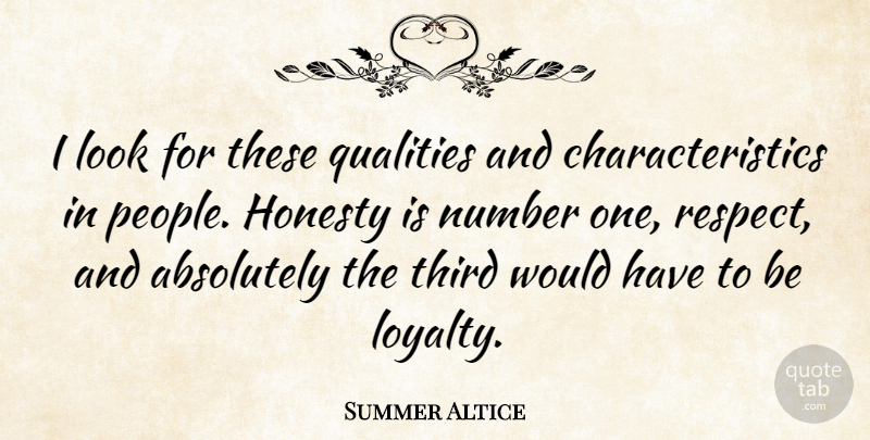 Summer Altice Quote About Loyalty, Respect, Honesty: I Look For These Qualities...