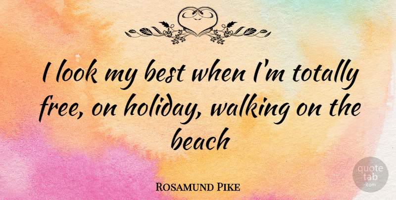 Rosamund Pike Quote About Beach, Holiday, Looks: I Look My Best When...