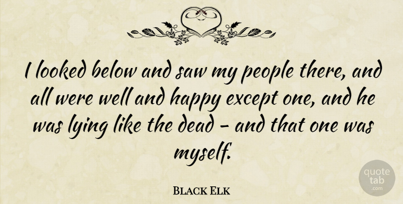 Black Elk Quote About Lying, People, Saws: I Looked Below And Saw...