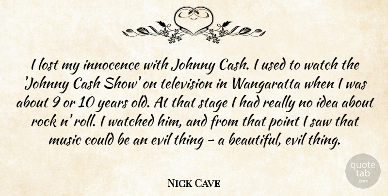 Nick Cave Quote About Beautiful, Rocks, Years: I Lost My Innocence With...