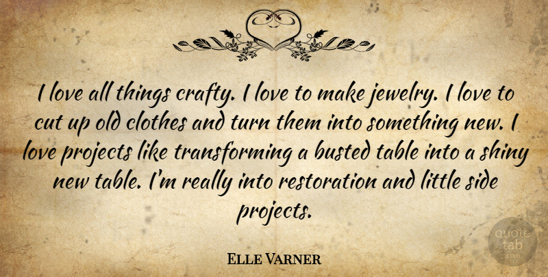 Elle Varner Quote About Busted, Cut, Love, Projects, Shiny: I Love All Things Crafty...
