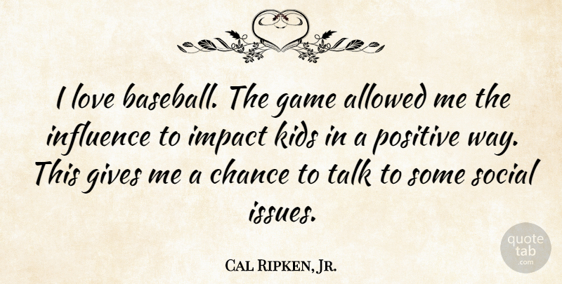Cal Ripken, Jr. Quote About Baseball, Kids, Games: I Love Baseball The Game...