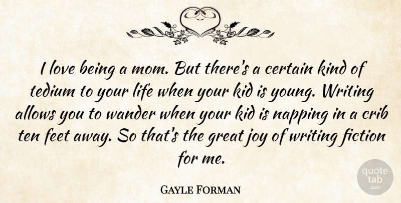 Gayle Forman Quote About Certain, Crib, Feet, Fiction, Great: I Love Being A Mom...