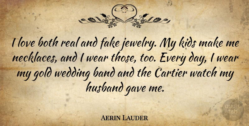 Aerin Lauder Quote About Band, Both, Gave, Gold, Husband: I Love Both Real And...