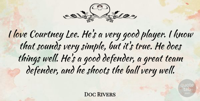 Doc Rivers Quote About Ball, Courtney, Good, Great, Love: I Love Courtney Lee Hes...