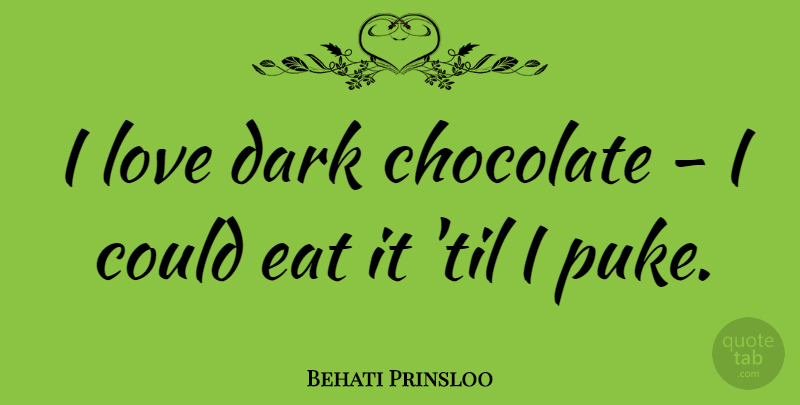 Behati Prinsloo Quote About Dark, Chocolate, Dark Chocolate: I Love Dark Chocolate I...